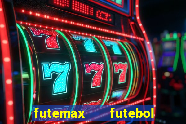 futemax   futebol ao vivo